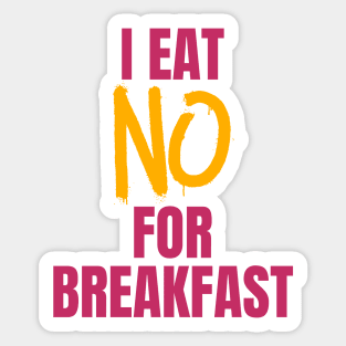 I Eat No for Breakfast Sticker